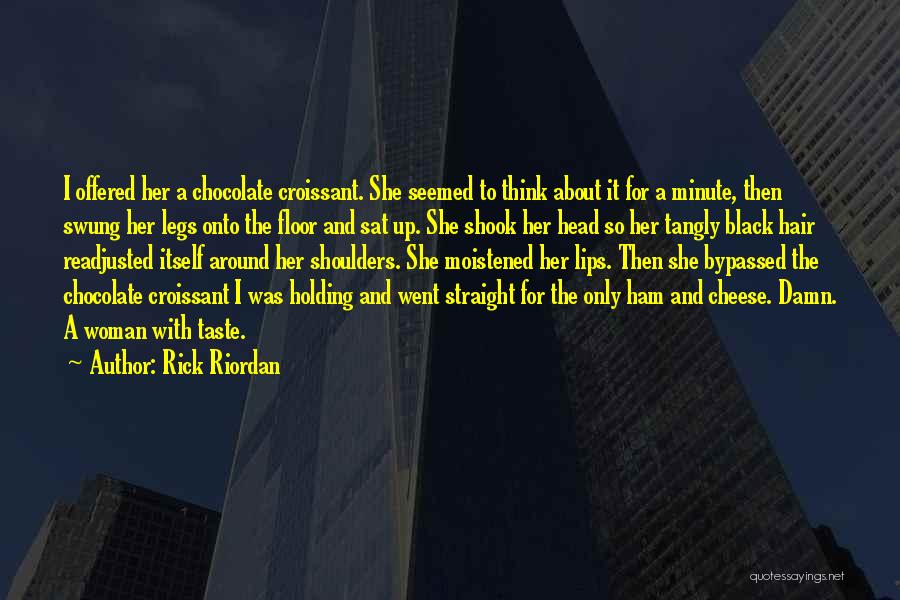 Rick Riordan Quotes: I Offered Her A Chocolate Croissant. She Seemed To Think About It For A Minute, Then Swung Her Legs Onto