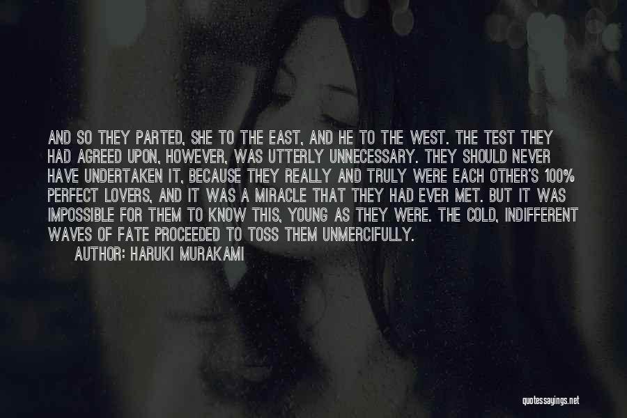 Haruki Murakami Quotes: And So They Parted, She To The East, And He To The West. The Test They Had Agreed Upon, However,