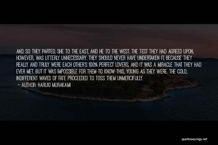 Haruki Murakami Quotes: And So They Parted, She To The East, And He To The West. The Test They Had Agreed Upon, However,