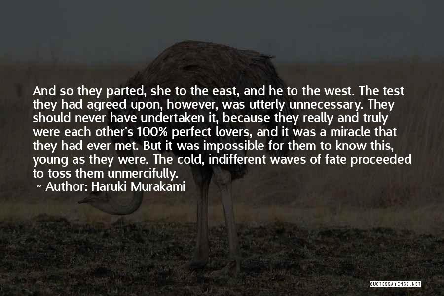 Haruki Murakami Quotes: And So They Parted, She To The East, And He To The West. The Test They Had Agreed Upon, However,