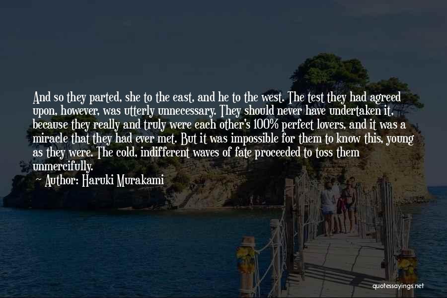 Haruki Murakami Quotes: And So They Parted, She To The East, And He To The West. The Test They Had Agreed Upon, However,