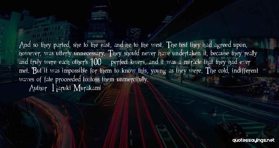 Haruki Murakami Quotes: And So They Parted, She To The East, And He To The West. The Test They Had Agreed Upon, However,