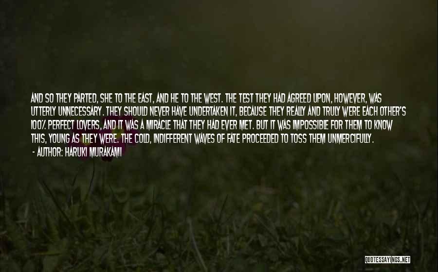 Haruki Murakami Quotes: And So They Parted, She To The East, And He To The West. The Test They Had Agreed Upon, However,