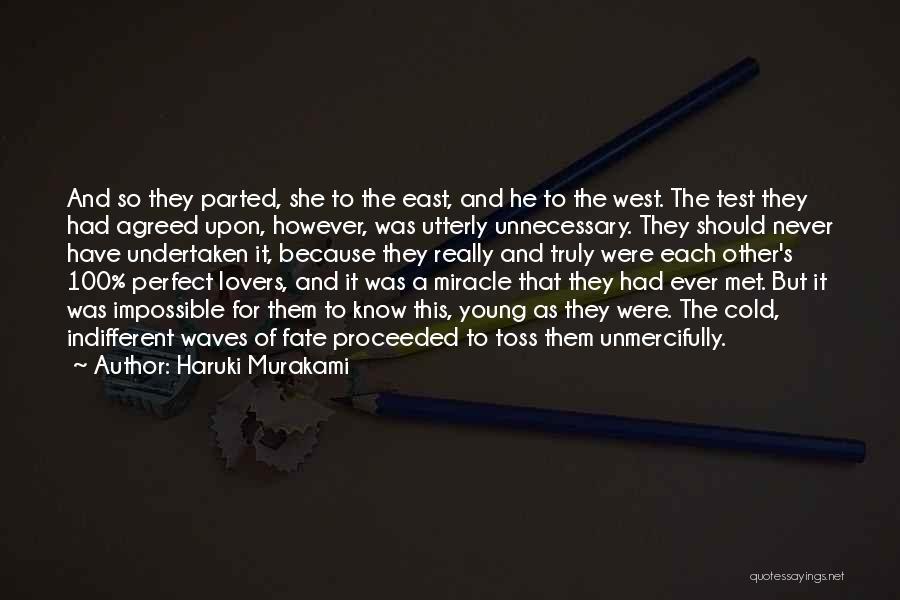 Haruki Murakami Quotes: And So They Parted, She To The East, And He To The West. The Test They Had Agreed Upon, However,