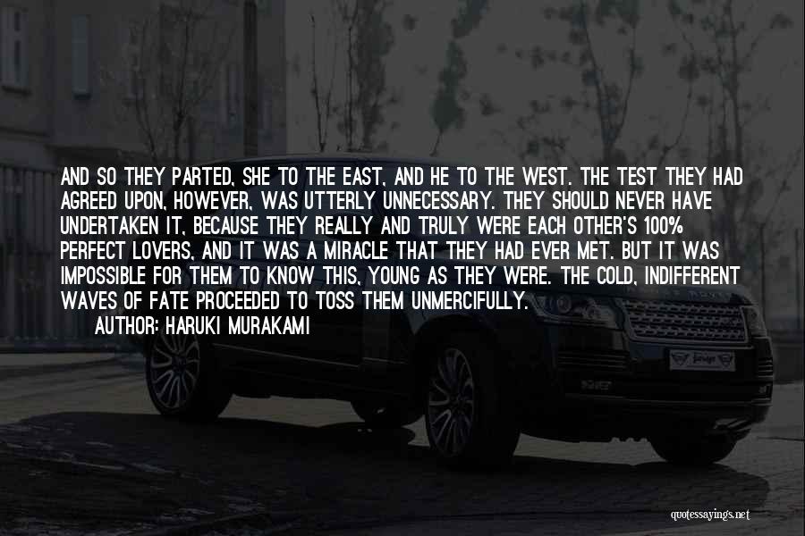 Haruki Murakami Quotes: And So They Parted, She To The East, And He To The West. The Test They Had Agreed Upon, However,