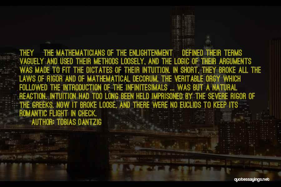 Tobias Dantzig Quotes: They [the Mathematicians Of The Enlightenment] Defined Their Terms Vaguely And Used Their Methods Loosely, And The Logic Of Their