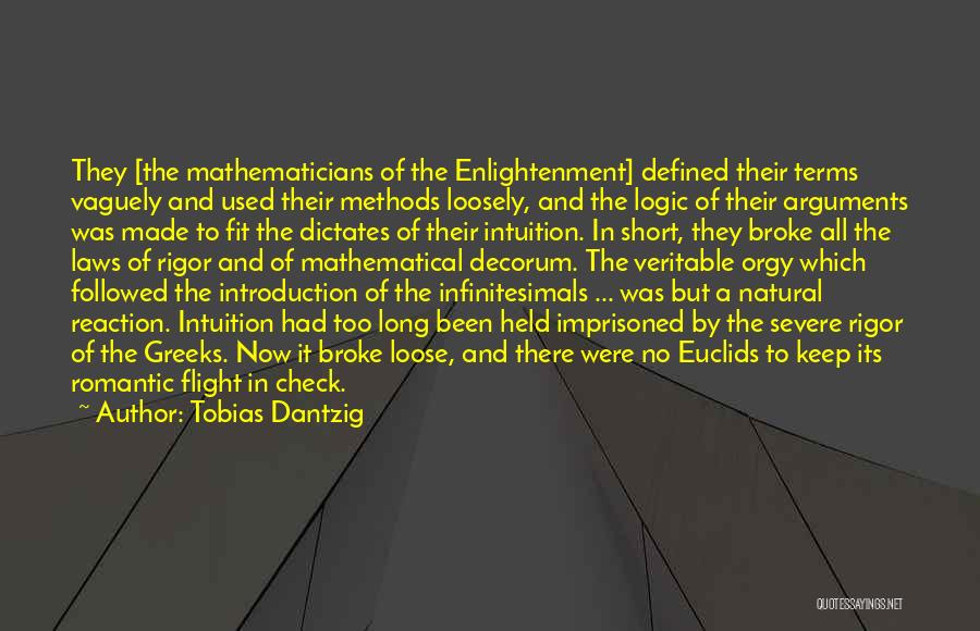 Tobias Dantzig Quotes: They [the Mathematicians Of The Enlightenment] Defined Their Terms Vaguely And Used Their Methods Loosely, And The Logic Of Their