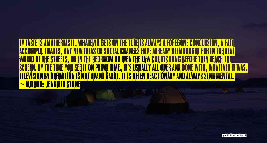 Jennifer Stone Quotes: Tv Taste Is An Aftertaste. Whatever Gets On The Tube Is Always A Foregone Conclusion, A Fait Accompli. That Is,