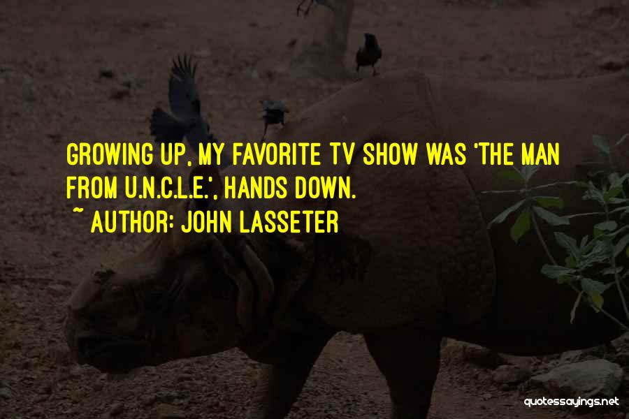 John Lasseter Quotes: Growing Up, My Favorite Tv Show Was 'the Man From U.n.c.l.e.', Hands Down.