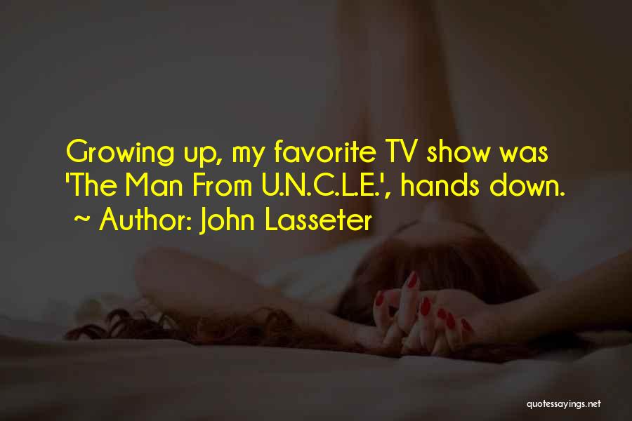 John Lasseter Quotes: Growing Up, My Favorite Tv Show Was 'the Man From U.n.c.l.e.', Hands Down.