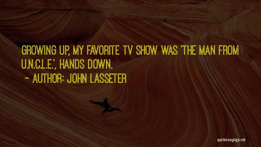 John Lasseter Quotes: Growing Up, My Favorite Tv Show Was 'the Man From U.n.c.l.e.', Hands Down.