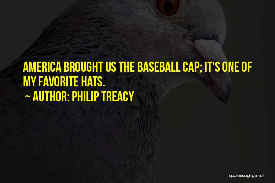 Philip Treacy Quotes: America Brought Us The Baseball Cap; It's One Of My Favorite Hats.