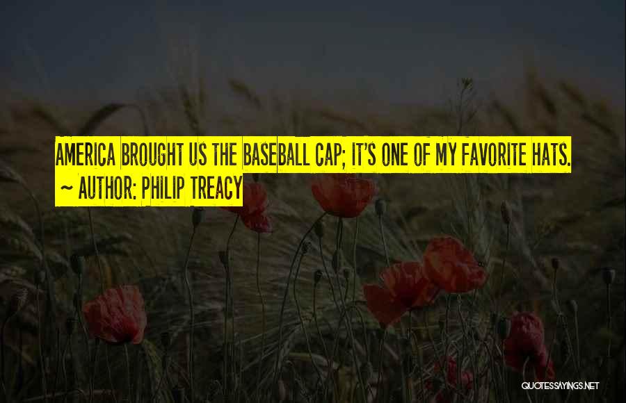 Philip Treacy Quotes: America Brought Us The Baseball Cap; It's One Of My Favorite Hats.