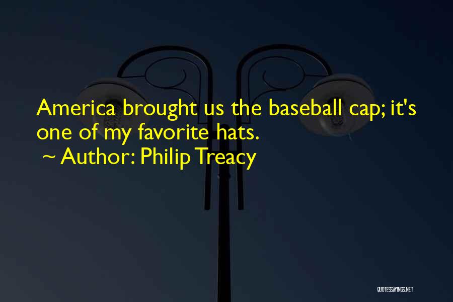 Philip Treacy Quotes: America Brought Us The Baseball Cap; It's One Of My Favorite Hats.