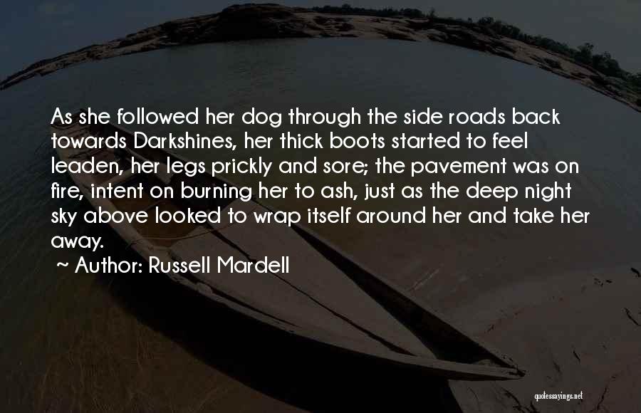 Russell Mardell Quotes: As She Followed Her Dog Through The Side Roads Back Towards Darkshines, Her Thick Boots Started To Feel Leaden, Her