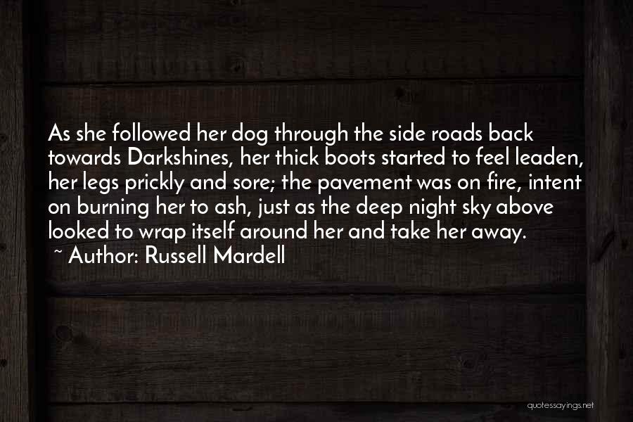 Russell Mardell Quotes: As She Followed Her Dog Through The Side Roads Back Towards Darkshines, Her Thick Boots Started To Feel Leaden, Her