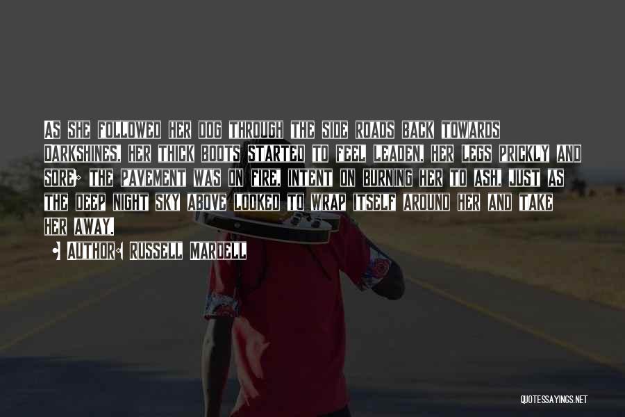 Russell Mardell Quotes: As She Followed Her Dog Through The Side Roads Back Towards Darkshines, Her Thick Boots Started To Feel Leaden, Her