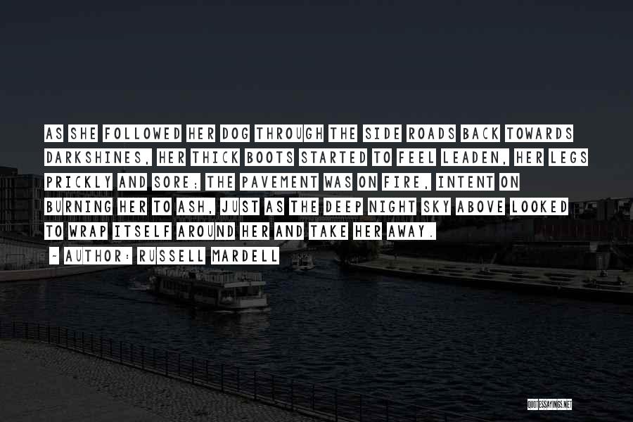 Russell Mardell Quotes: As She Followed Her Dog Through The Side Roads Back Towards Darkshines, Her Thick Boots Started To Feel Leaden, Her