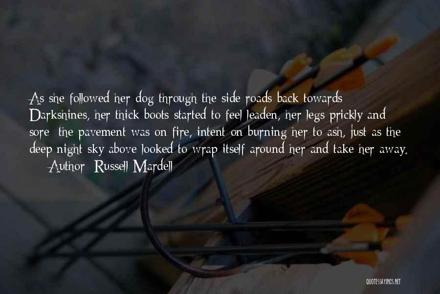 Russell Mardell Quotes: As She Followed Her Dog Through The Side Roads Back Towards Darkshines, Her Thick Boots Started To Feel Leaden, Her