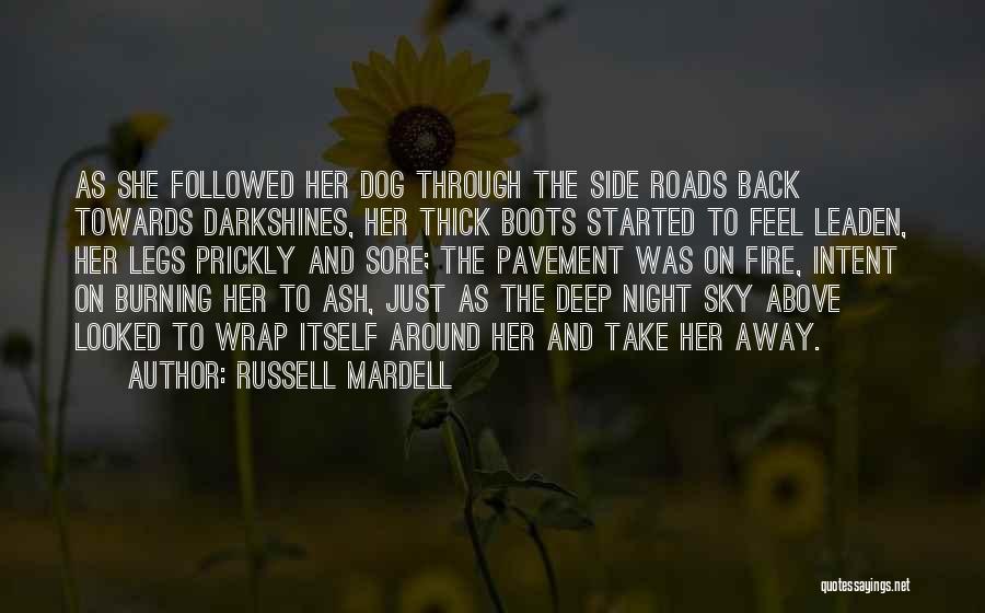 Russell Mardell Quotes: As She Followed Her Dog Through The Side Roads Back Towards Darkshines, Her Thick Boots Started To Feel Leaden, Her