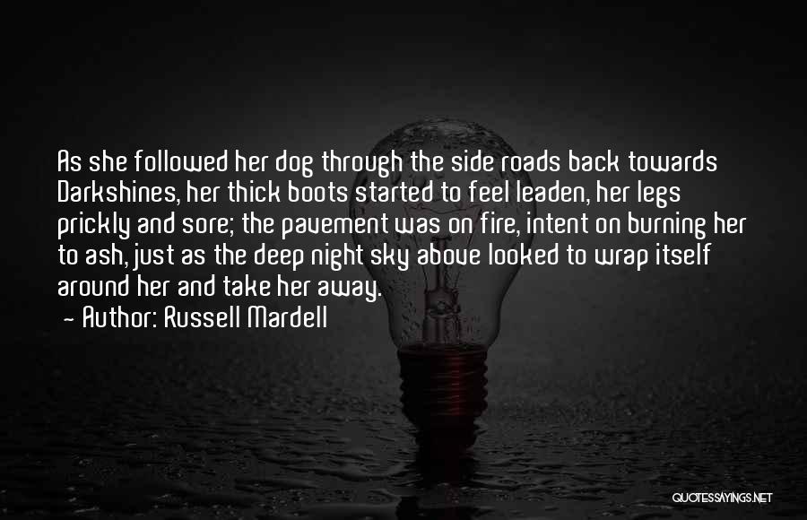 Russell Mardell Quotes: As She Followed Her Dog Through The Side Roads Back Towards Darkshines, Her Thick Boots Started To Feel Leaden, Her