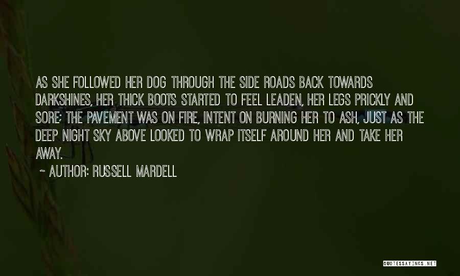 Russell Mardell Quotes: As She Followed Her Dog Through The Side Roads Back Towards Darkshines, Her Thick Boots Started To Feel Leaden, Her