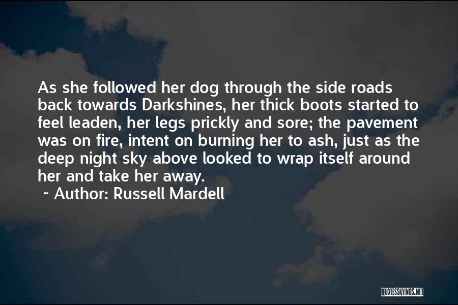 Russell Mardell Quotes: As She Followed Her Dog Through The Side Roads Back Towards Darkshines, Her Thick Boots Started To Feel Leaden, Her