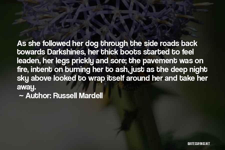 Russell Mardell Quotes: As She Followed Her Dog Through The Side Roads Back Towards Darkshines, Her Thick Boots Started To Feel Leaden, Her