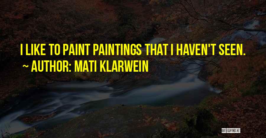 Mati Klarwein Quotes: I Like To Paint Paintings That I Haven't Seen.