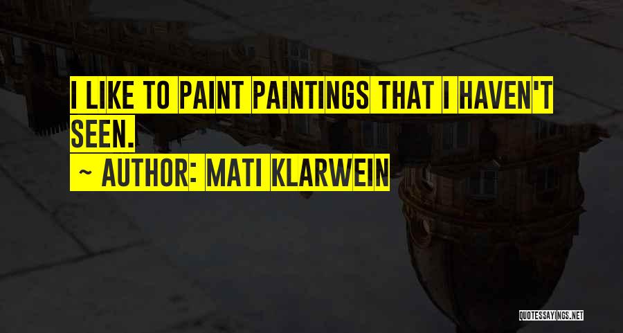Mati Klarwein Quotes: I Like To Paint Paintings That I Haven't Seen.