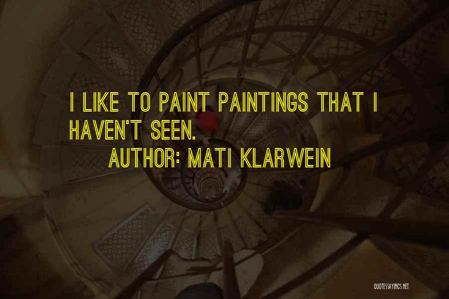Mati Klarwein Quotes: I Like To Paint Paintings That I Haven't Seen.