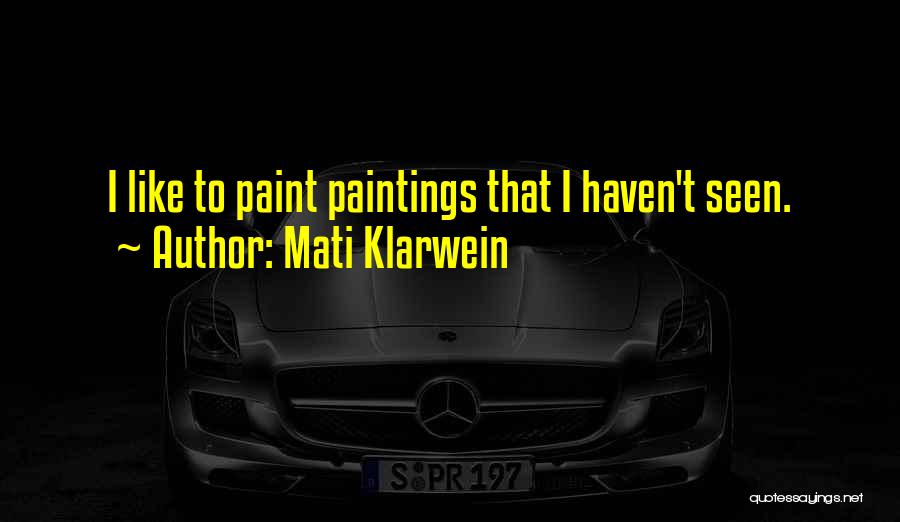 Mati Klarwein Quotes: I Like To Paint Paintings That I Haven't Seen.