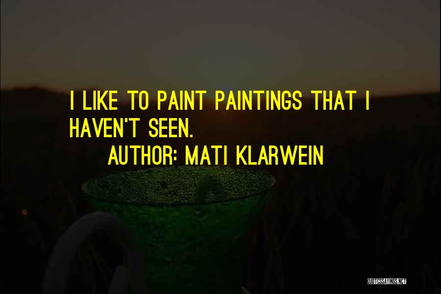 Mati Klarwein Quotes: I Like To Paint Paintings That I Haven't Seen.