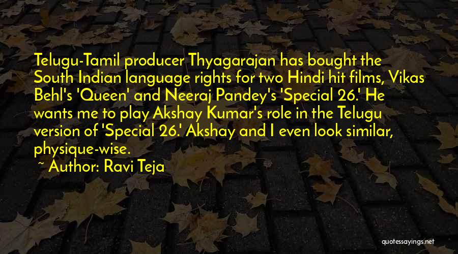 Ravi Teja Quotes: Telugu-tamil Producer Thyagarajan Has Bought The South Indian Language Rights For Two Hindi Hit Films, Vikas Behl's 'queen' And Neeraj