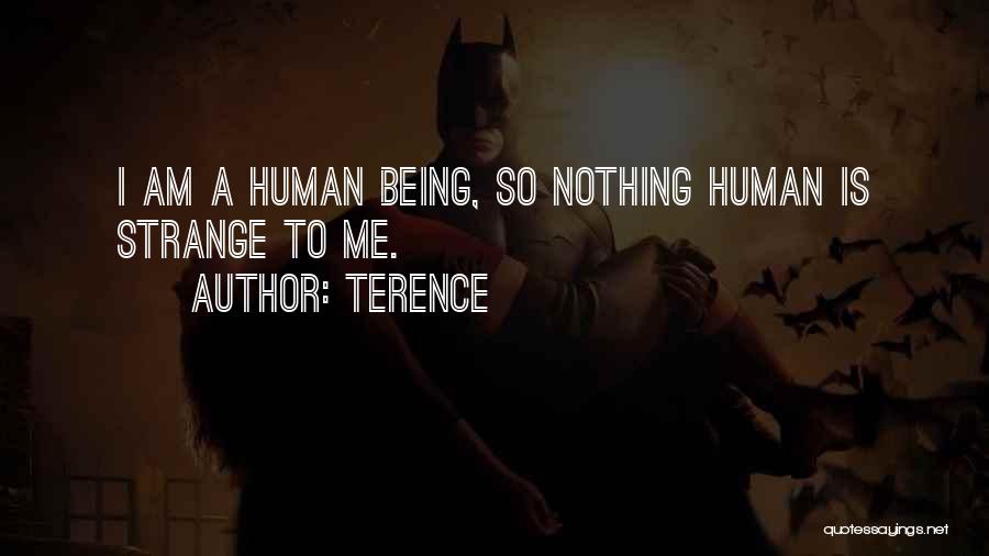 Terence Quotes: I Am A Human Being, So Nothing Human Is Strange To Me.
