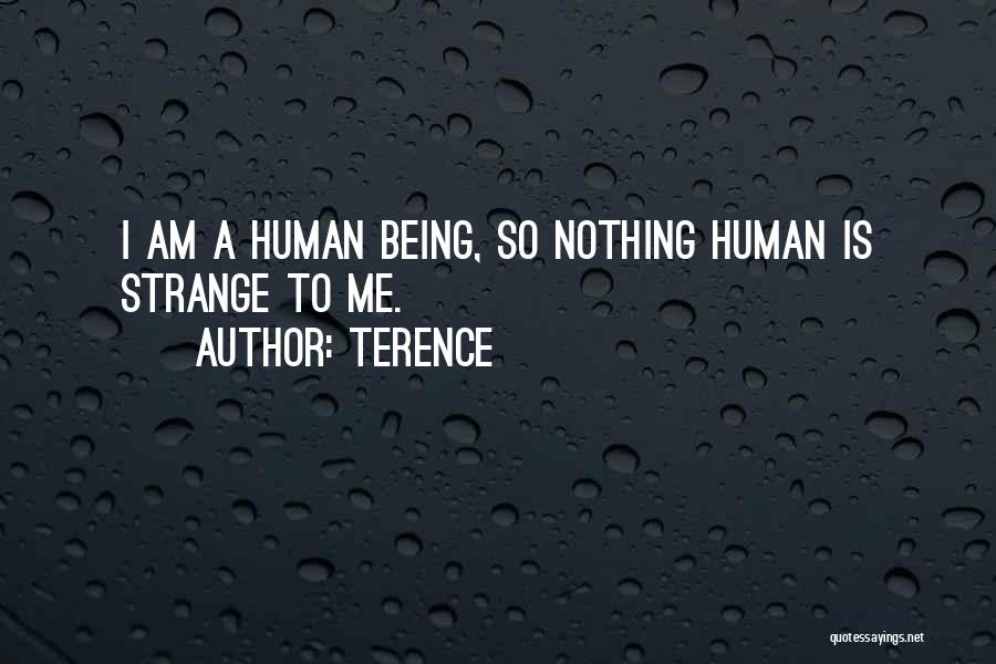 Terence Quotes: I Am A Human Being, So Nothing Human Is Strange To Me.