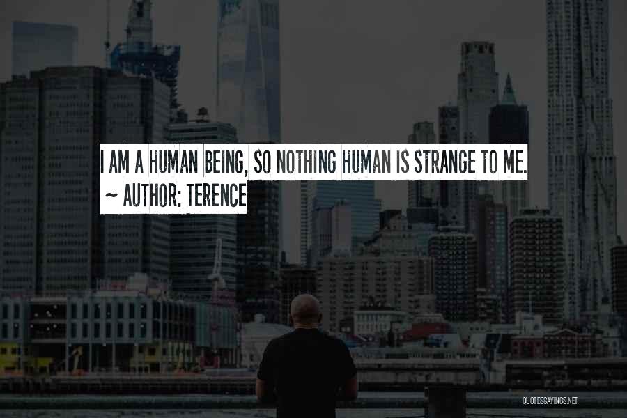 Terence Quotes: I Am A Human Being, So Nothing Human Is Strange To Me.