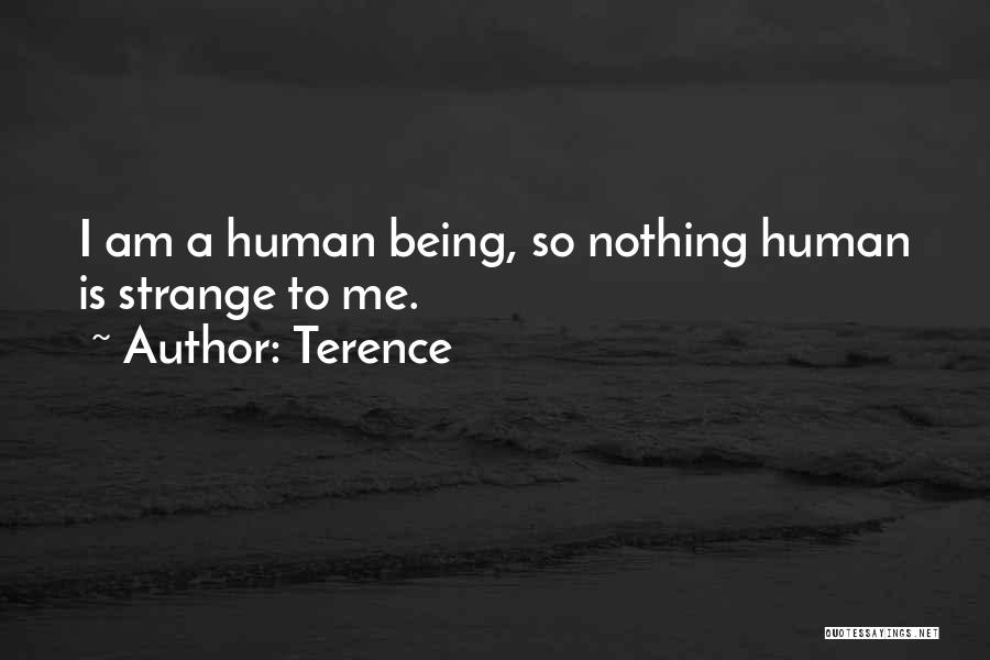 Terence Quotes: I Am A Human Being, So Nothing Human Is Strange To Me.