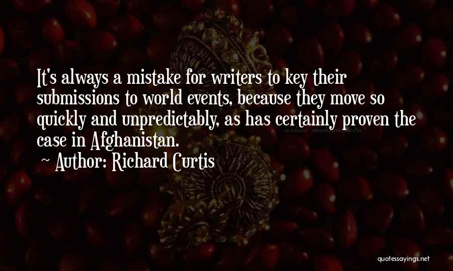 Richard Curtis Quotes: It's Always A Mistake For Writers To Key Their Submissions To World Events, Because They Move So Quickly And Unpredictably,