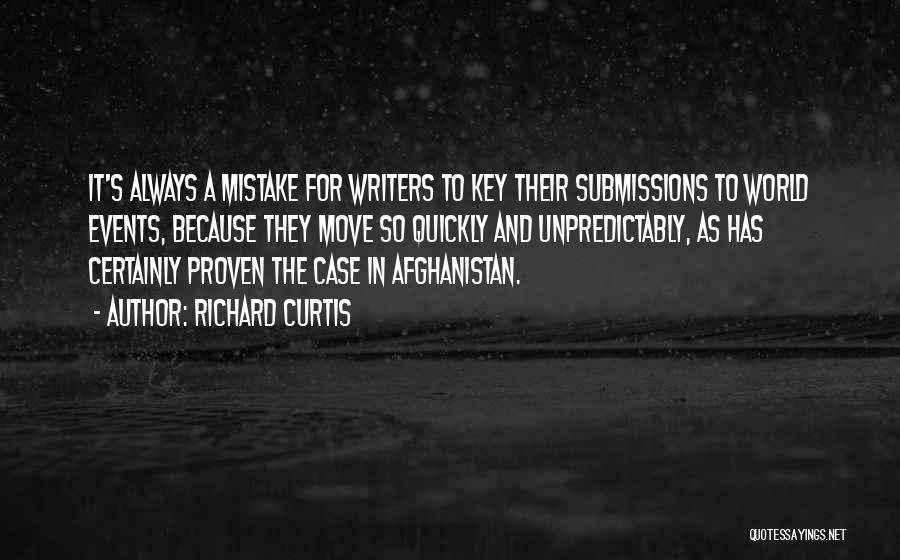 Richard Curtis Quotes: It's Always A Mistake For Writers To Key Their Submissions To World Events, Because They Move So Quickly And Unpredictably,
