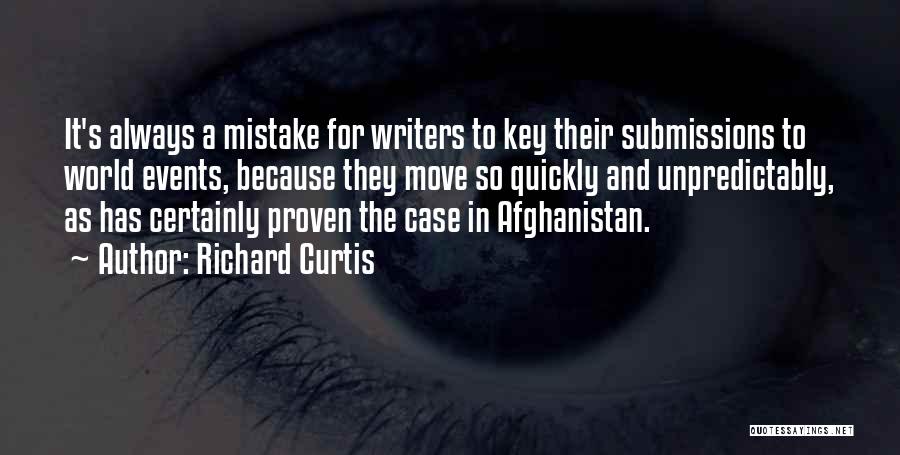 Richard Curtis Quotes: It's Always A Mistake For Writers To Key Their Submissions To World Events, Because They Move So Quickly And Unpredictably,