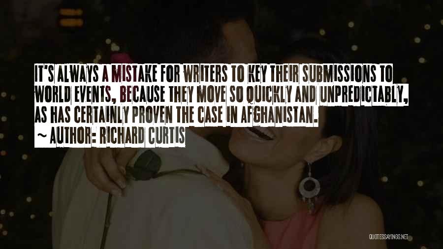 Richard Curtis Quotes: It's Always A Mistake For Writers To Key Their Submissions To World Events, Because They Move So Quickly And Unpredictably,