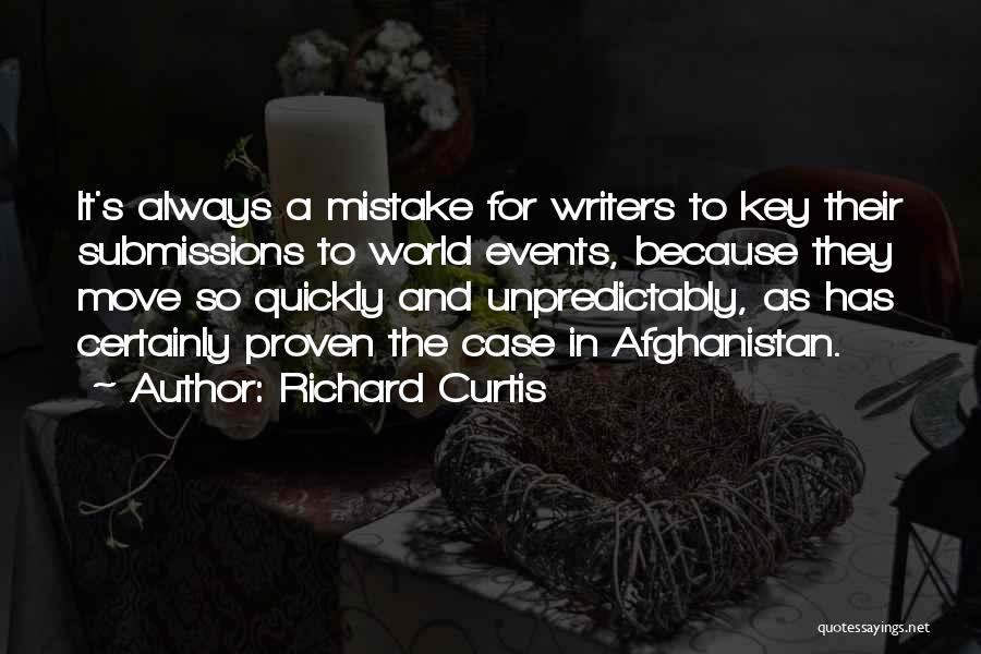 Richard Curtis Quotes: It's Always A Mistake For Writers To Key Their Submissions To World Events, Because They Move So Quickly And Unpredictably,
