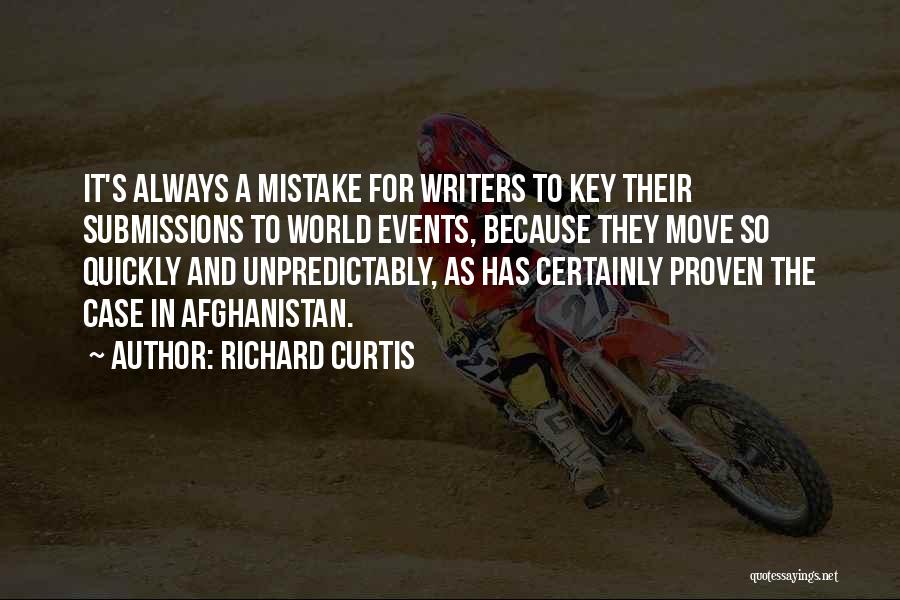 Richard Curtis Quotes: It's Always A Mistake For Writers To Key Their Submissions To World Events, Because They Move So Quickly And Unpredictably,