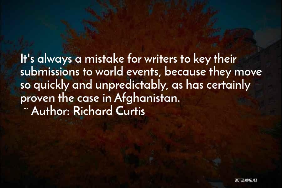 Richard Curtis Quotes: It's Always A Mistake For Writers To Key Their Submissions To World Events, Because They Move So Quickly And Unpredictably,