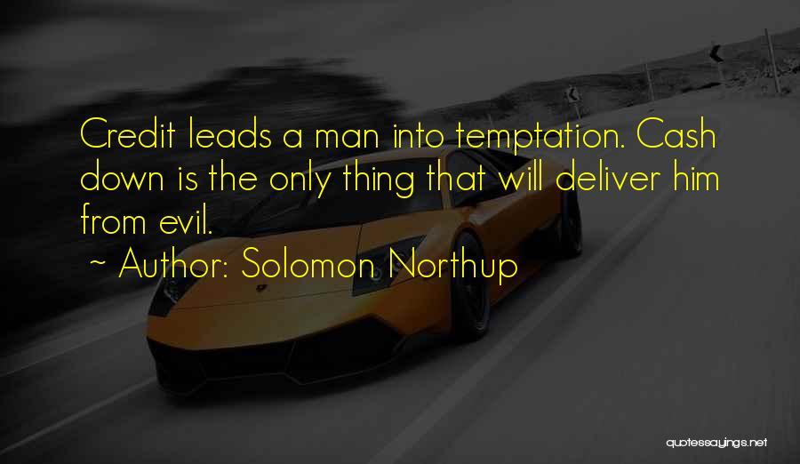 Solomon Northup Quotes: Credit Leads A Man Into Temptation. Cash Down Is The Only Thing That Will Deliver Him From Evil.