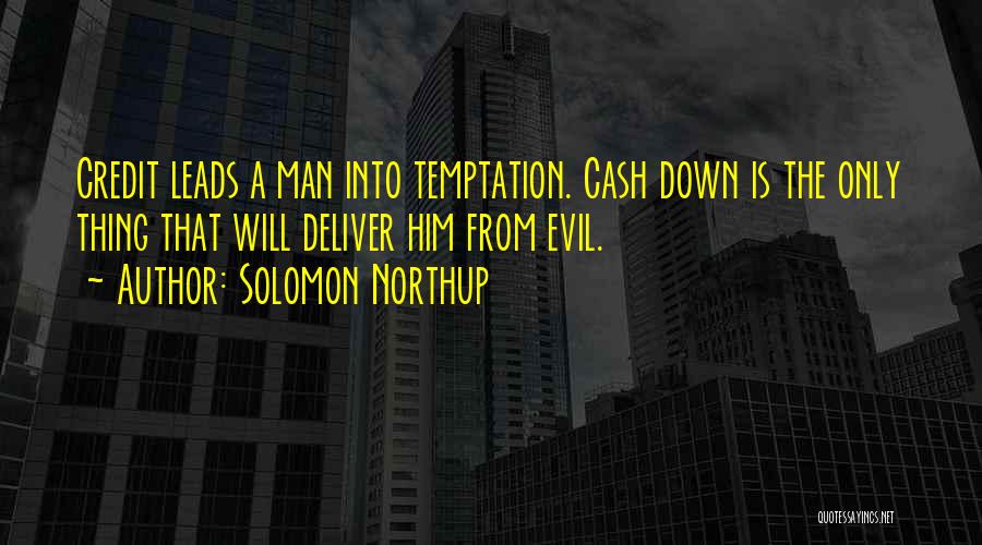 Solomon Northup Quotes: Credit Leads A Man Into Temptation. Cash Down Is The Only Thing That Will Deliver Him From Evil.