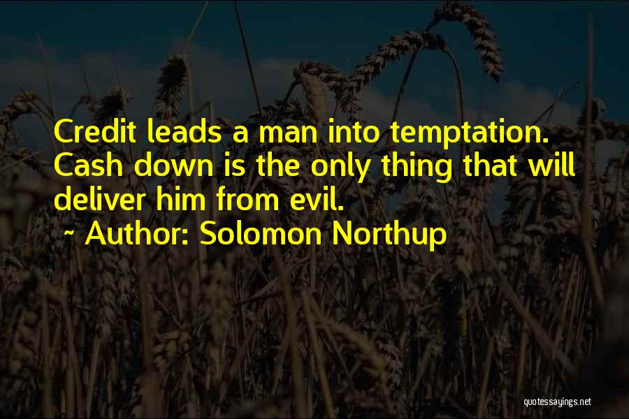 Solomon Northup Quotes: Credit Leads A Man Into Temptation. Cash Down Is The Only Thing That Will Deliver Him From Evil.