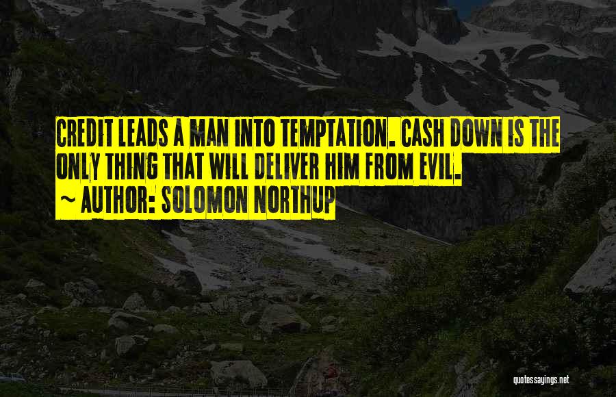 Solomon Northup Quotes: Credit Leads A Man Into Temptation. Cash Down Is The Only Thing That Will Deliver Him From Evil.