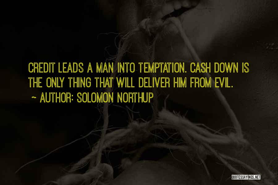 Solomon Northup Quotes: Credit Leads A Man Into Temptation. Cash Down Is The Only Thing That Will Deliver Him From Evil.